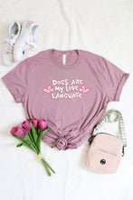 Load image into Gallery viewer, Dogs are my Love Language - Shirt