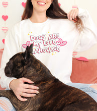 Load image into Gallery viewer, Sweatshirt - Dogs are my Love language